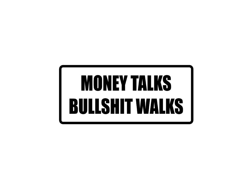 money talks shit walks