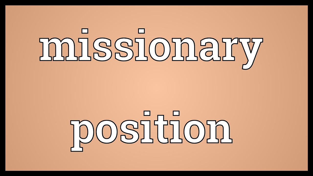 christine tanis recommends Missionary Position Definition Synonym