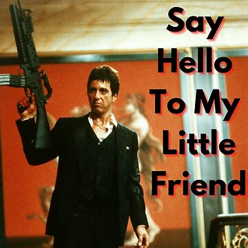alison magowan recommends Say Hello To My Little Friend Gif