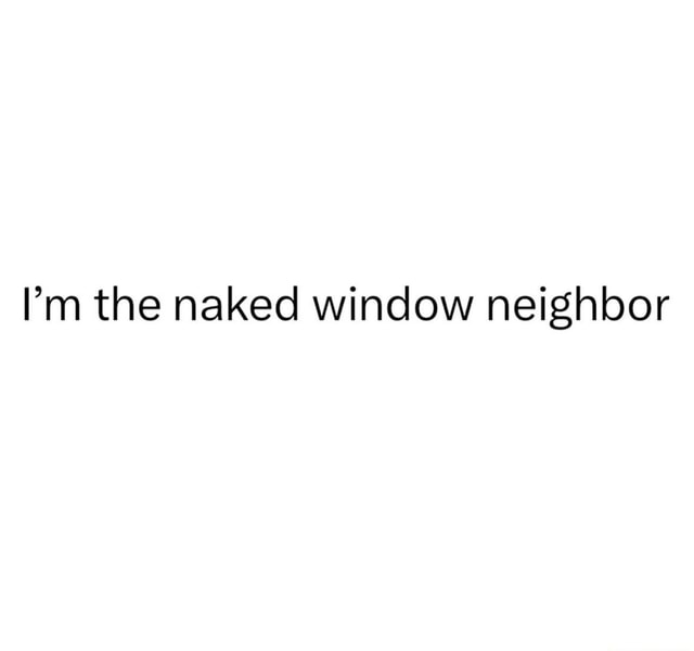 brandi orth recommends neighbor naked in window pic