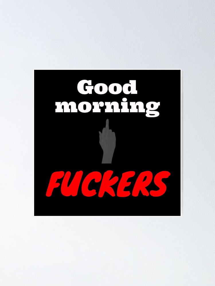 abe roberts recommends Good Morning Fuckers