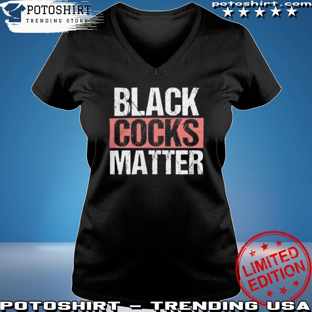 Black Cocks Matter Shirt cock compilation