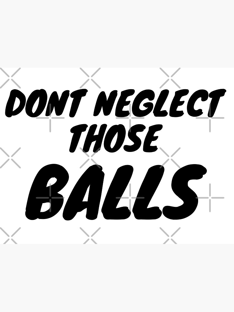 Don T Neglect The Balls ames iowa