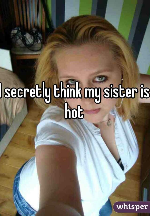 angela cardone recommends my sister is hot pic