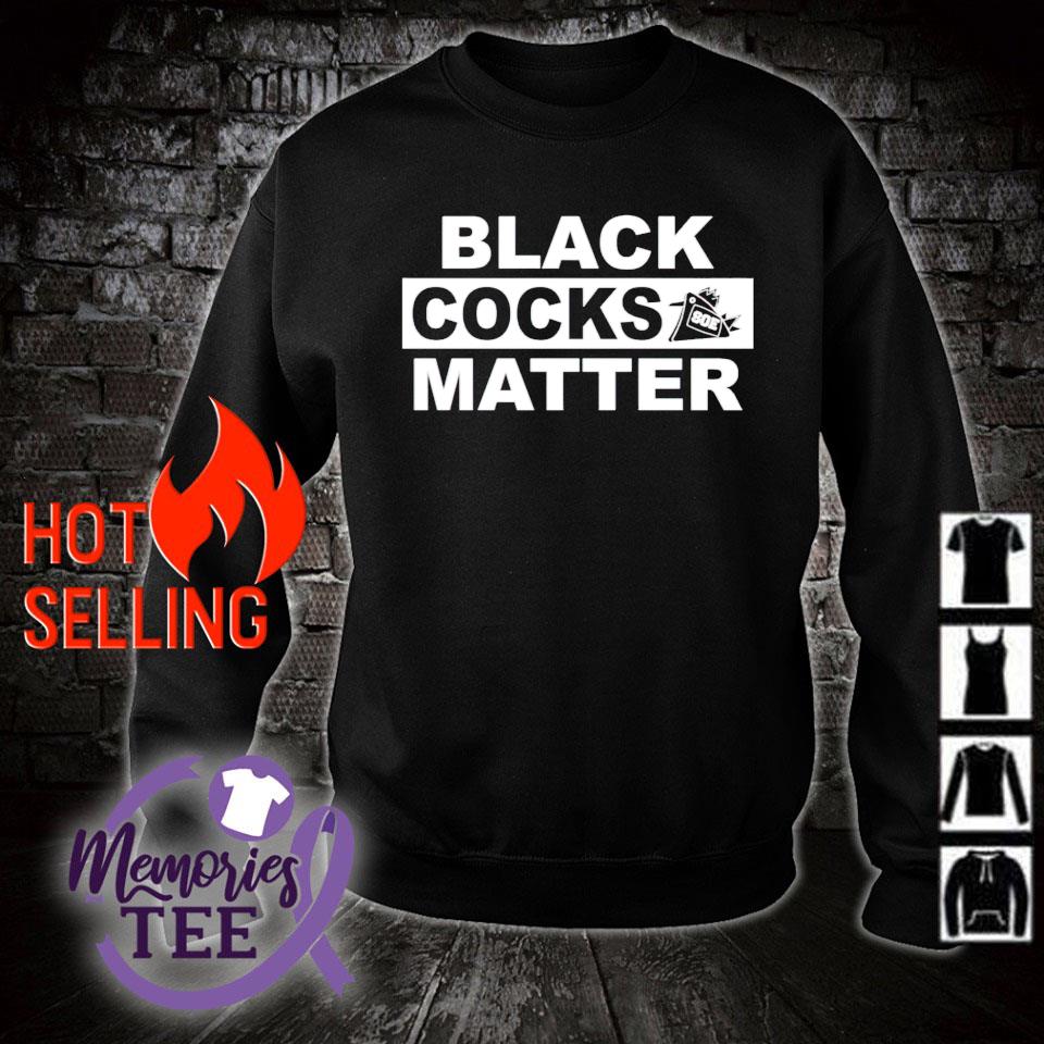 allen miller recommends black cocks matter shirt pic