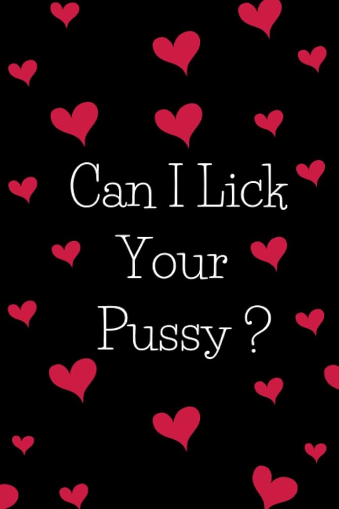 can i lick your pussy