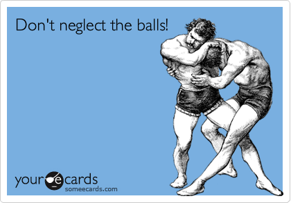 don t neglect the balls