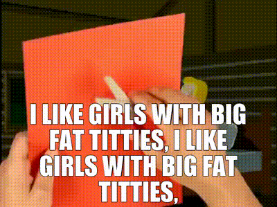 i like girls with big fat titties
