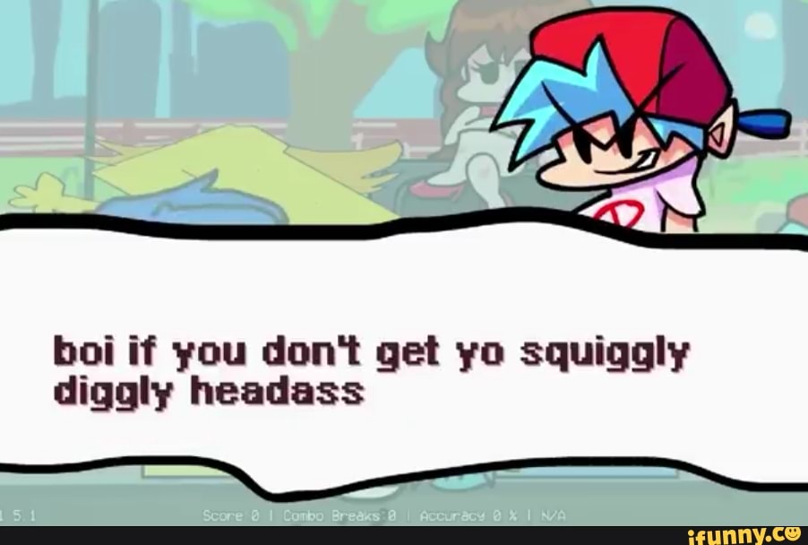 charlene bartley recommends Boi If You Dont Get Yo Squiggly