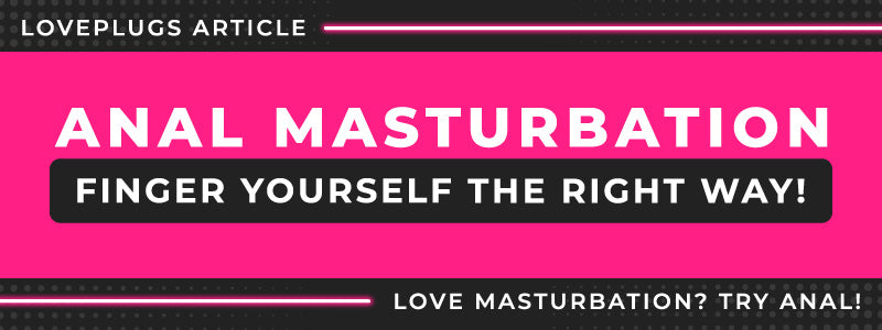 bruce gallick recommends Male Anal Masturbation Tips