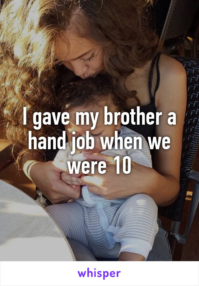 i gave my brother a handjob