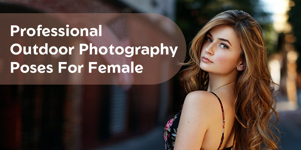 anuja kalra recommends Outdoor Poses For Photography Female