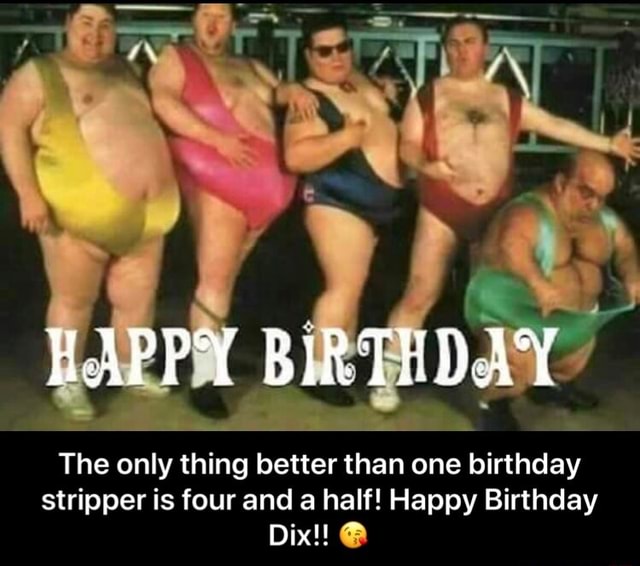 anna jahnke recommends Happy Birthday Male Stripper Meme
