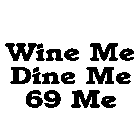 anthony weygandt add wine me dine me 69 me meme photo