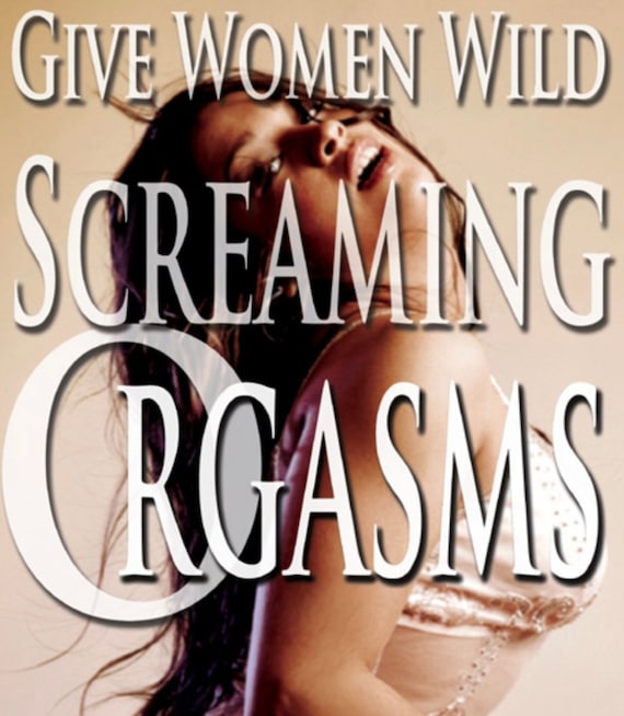 brett overton recommends Women Having Screaming Orgasms